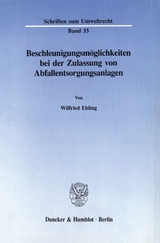 Beschleunigungsmöglichkeiten bei der Zulassung von Abfallentsorgungsanlagen. - Wilfried Ebling