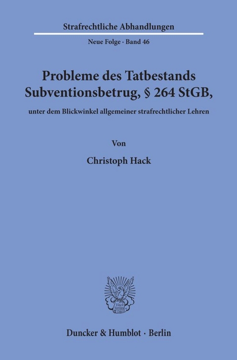 Probleme des Tatbestands Subventionsbetrug, § 264 StGB, unter dem Blickwinkel allgemeiner strafrechtlicher Lehren. - Christoph Hack