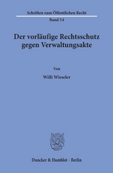 Der vorläufige Rechtsschutz gegen Verwaltungsakte. - Willi Wieseler