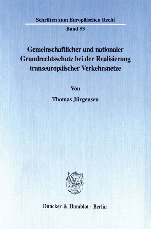 Gemeinschaftlicher und nationaler Grundrechtsschutz bei der Realisierung transeuropäischer Verkehrsnetze. - Thomas Jürgensen