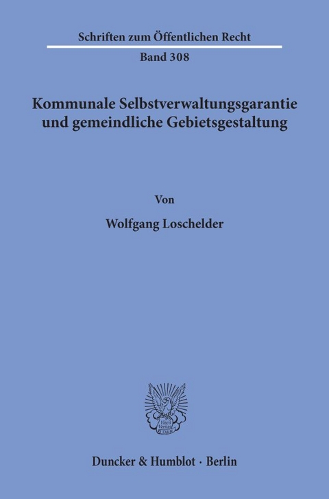 Kommunale Selbstverwaltungsgarantie und gemeindliche Gebietsgestaltung. - Wolfgang Loschelder