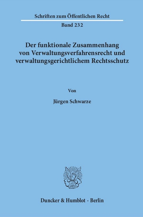Der funktionale Zusammenhang von Verwaltungsverfahrensrecht und verwaltungsgerichtlichem Rechtsschutz. - Jürgen Schwarze