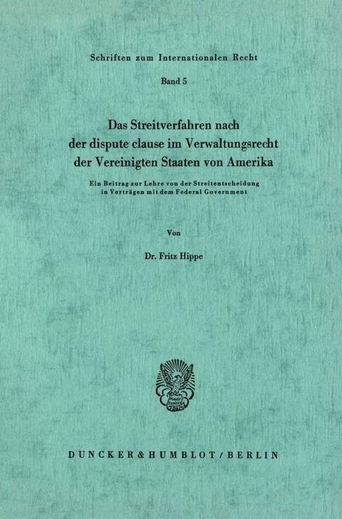 Das Streitverfahren nach der dispute clause im Verwaltungsrecht der Vereinigten Staaten von Amerika. - Fritz Hippe