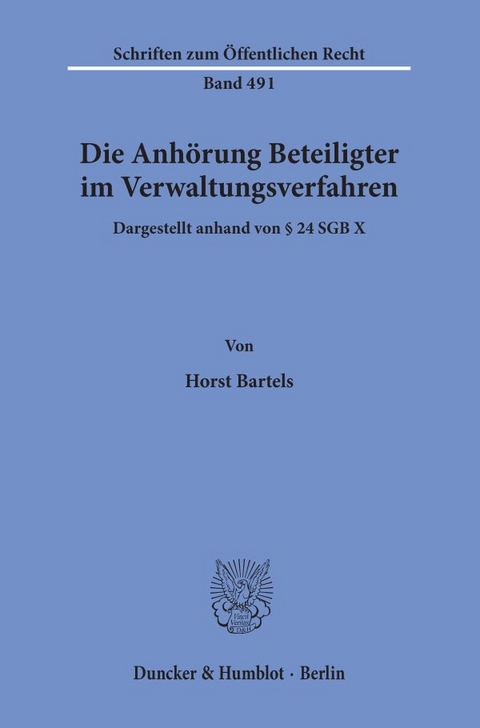 Die Anhörung Beteiligter im Verwaltungsverfahren, dargestellt anhand von § 24 SGB X. - Horst Bartels