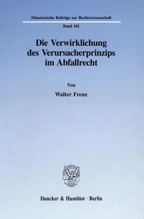 Die Verwirklichung des Verursacherprinzips im Abfallrecht. - Walter Frenz