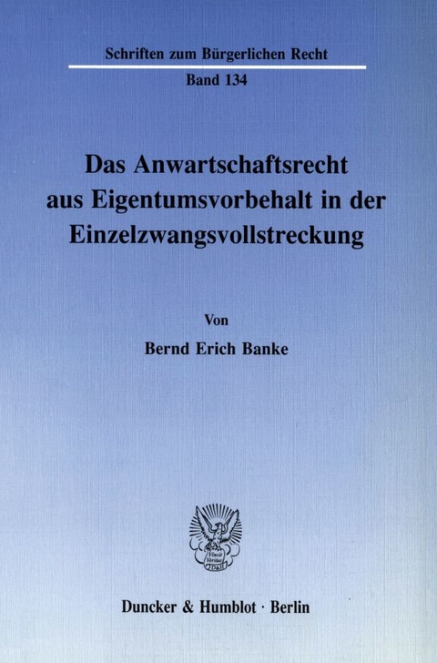 Das Anwartschaftsrecht aus Eigentumsvorbehalt in der Einzelzwangsvollstreckung. - Bernd Erich Banke