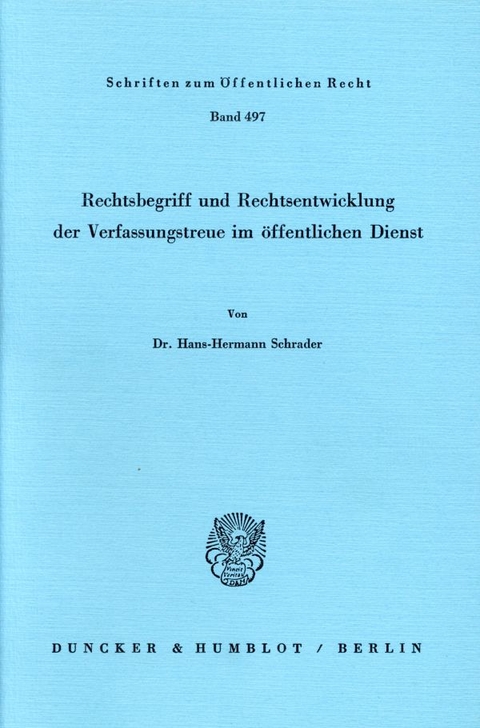 Rechtsbegriff und Rechtsentwicklung der Verfassungstreue im öffentlichen Dienst. - Hans-Hermann Schrader