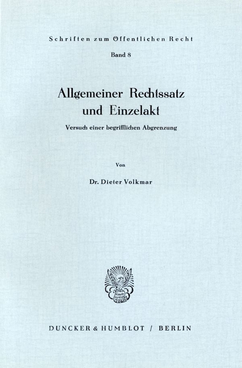 Allgemeiner Rechtssatz und Einzelakt. - Dieter Volkmar
