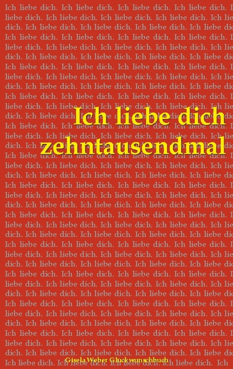 Ich liebe dich zehntausendmal - Gisela Weber