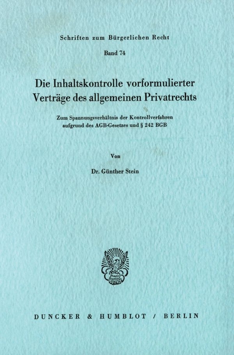 Die Inhaltskontrolle vorformulierter Verträge des allgemeinen Privatrechts. - Günther Stein