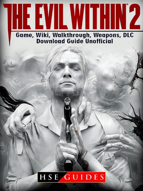 Evil Within 2 Game, Wiki, Walkthrough, Weapons, DLC, Download Guide Unofficial -  HSE Guides