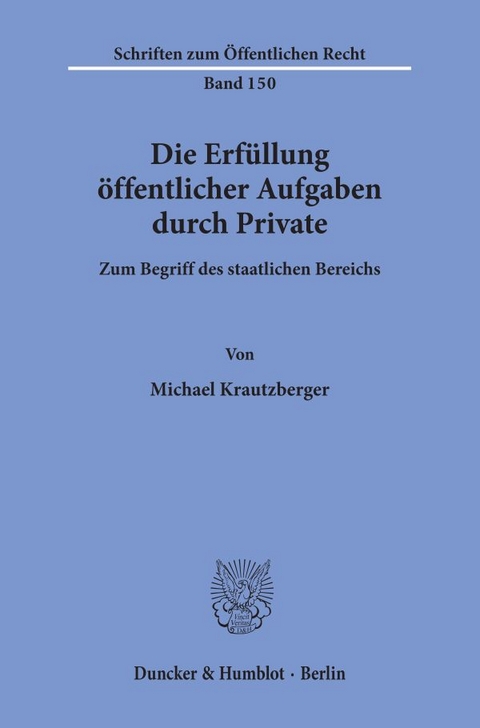 Die Erfüllung öffentlicher Aufgaben durch Private. - Michael Krautzberger