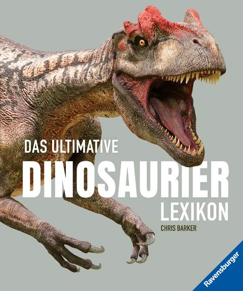 Das ultimative Dinosaurierlexikon: Dinobuch für Kinder auf dem neusten Stand der Forschung! Das Geschenk für kleine und große Dinosaurier-Fans - Chris Barker