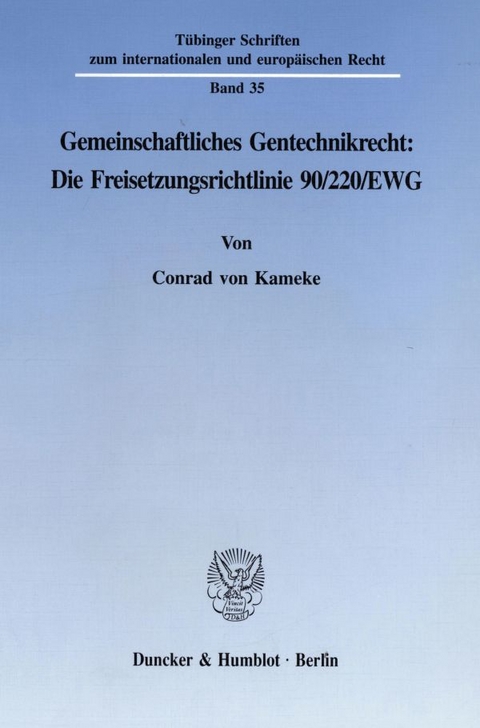 Gemeinschaftliches Gentechnikrecht: Die Freisetzungsrichtlinie 90-220-EWG. - Conrad von Kameke