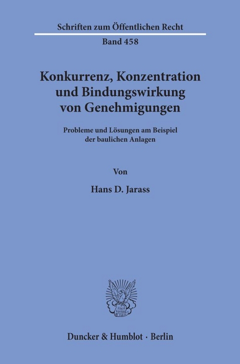 Konkurrenz, Konzentration und Bindungswirkung von Genehmigungen. - Hans D. Jarass