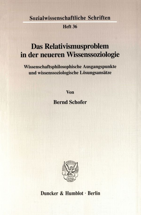 Das Relativismusproblem in der neueren Wissenssoziologie. - Bernd Schofer