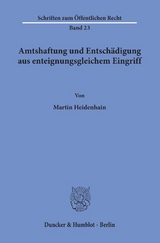 Amtshaftung und Entschädigung aus enteignungsgleichem Eingriff. - Martin Heidenhain