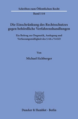 Die Einschränkung des Rechtsschutzes gegen behördliche Verfahrenshandlungen. - Michael Eichberger