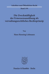 Die Zweckmäßigkeit der Ermessensausübung als verwaltungsrechtliches Rechtsprinzip. - Hans Henning Lohmann