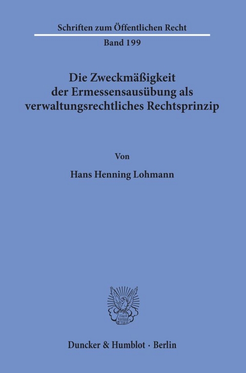 Die Zweckmäßigkeit der Ermessensausübung als verwaltungsrechtliches Rechtsprinzip. - Hans Henning Lohmann