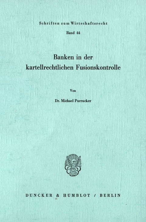 Banken in der kartellrechtlichen Fusionskontrolle. - Michael Purrucker