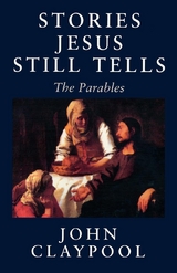 Stories Jesus Still Tells -  John Claypool
