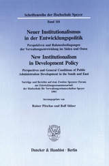 Neuer Institutionalismus in der Entwicklungspolitik - New Institutionalism in Development Policy. Perspektiven und Rahmenbedingungen der Verwaltungsentwicklung im Süden und Osten - - 