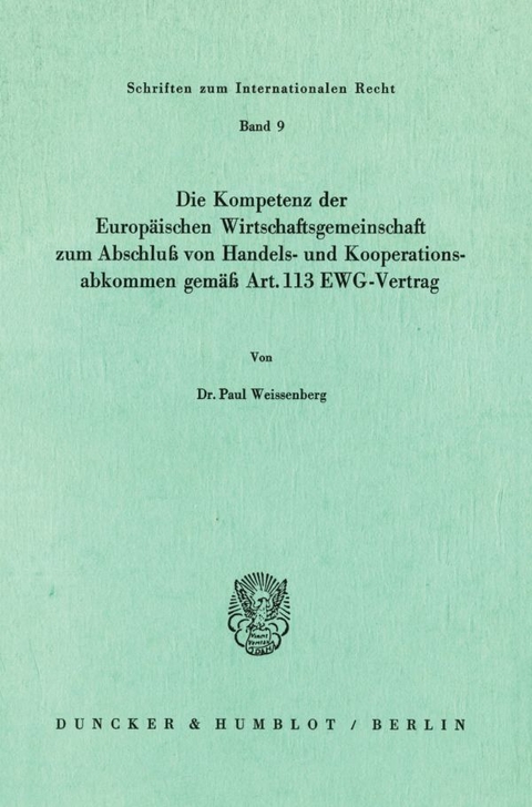 Die Kompetenz der Europäischen Wirtschaftsgemeinschaft zum Abschluß von Handels- und Kooperationsabkommen gemäß Art. 113 EWG-Vertrag. - Paul Weissenberg