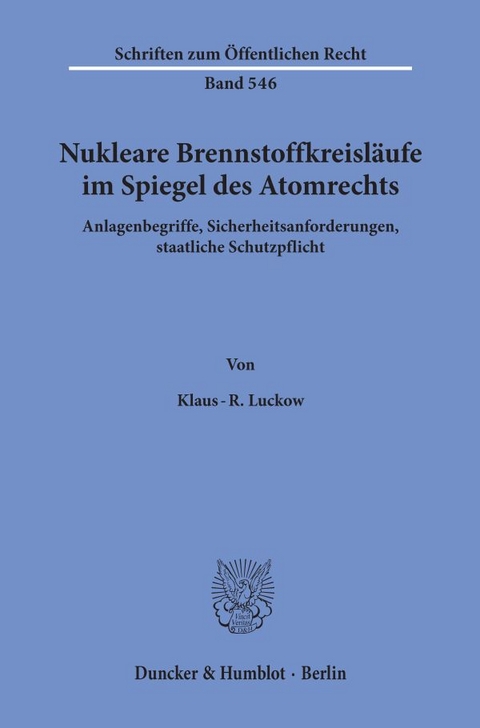 Nukleare Brennstoffkreisläufe im Spiegel des Atomrechts. - Klaus-R. Luckow