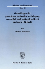 Grundfragen der grenzüberschreitenden Verbringung von Abfall nach nationalem Recht und nach EG-Recht. - Michael Hoffmann