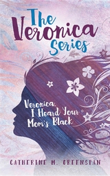 Veronica, I Heard Your Mom's Black - Catherine M. Greenspan