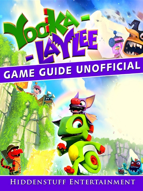 Yooka Laylee Game Guide Unofficial -  HIDDENSTUFF ENTERTAINMENT