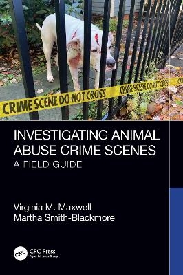 Investigating Animal Abuse Crime Scenes - Virginia M. Maxwell, Martha Smith-Blackmore