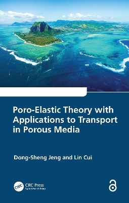 Poro-Elastic Theory with Applications to Transport in Porous Media - Dong-Sheng Jeng, Lin Cui