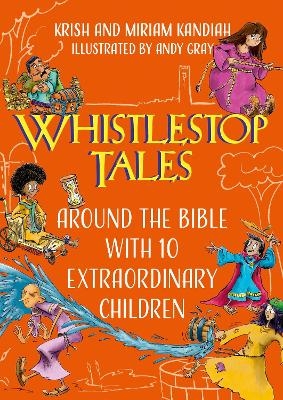 Whistlestop Tales: Around the Bible with 10 Extraordinary Children - Krish Kandiah, Miriam Kandiah