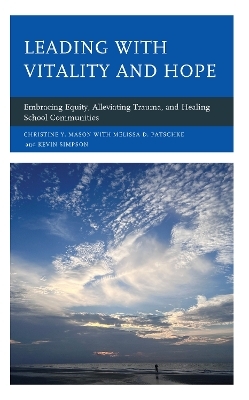 Leading with Vitality and Hope - Christine Y. Mason, Melissa D. Patschke, Kevin Simpson