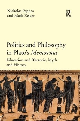 Politics and Philosophy in Plato's Menexenus - Nickolas Pappas, Mark Zelcer