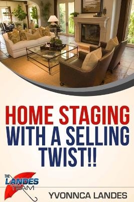 Home Staging With a Selling Twist - Yvonnca Landes