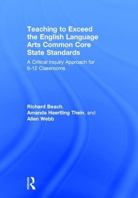 Teaching to Exceed the English Language Arts Common Core State Standards - Richard Beach, Amanda Haertling Thein, Allen Webb