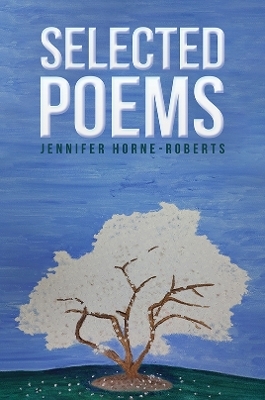 Selected Poems - Jennifer Horne-Roberts