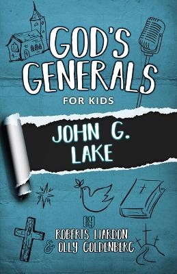 God's Generals for Kids - Volume 8: John G. Lake - Roberts Liardon