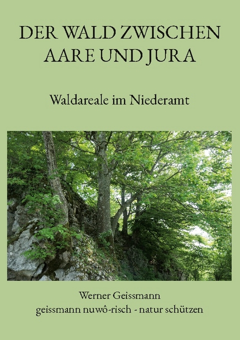 Der Wald zwischen Aare und Jura - Werner Geissmann