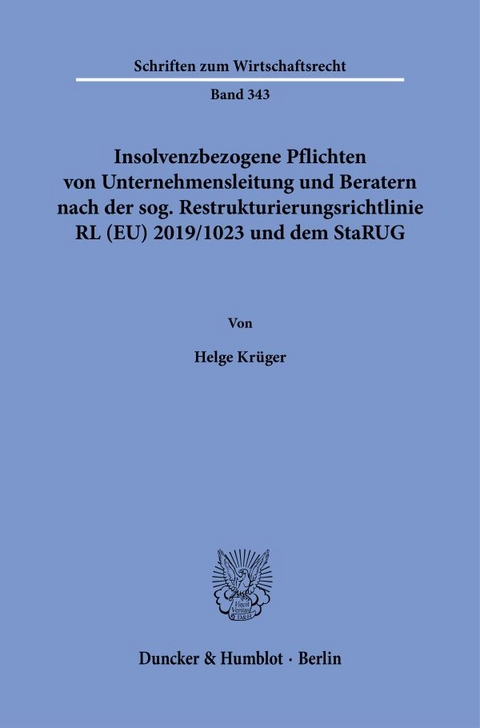 Insolvenzbezogene Pflichten von Unternehmensleitung und Beratern nach der sog. Restrukturierungsrichtlinie RL (EU) 2019-1023 und dem StaRUG. - Helge Krüger