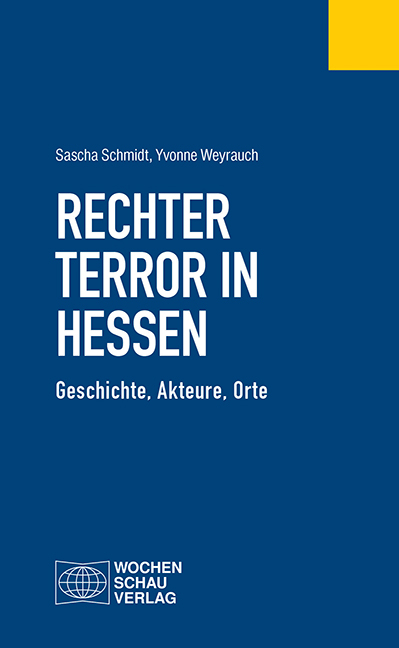 Rechter Terror in Hessen - Sascha Schmidt, Yvonne Weyrauch