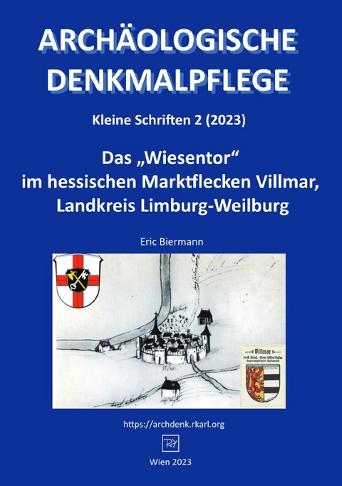 Archäologische Denkmalpflege, Kleine Schriften / Das „Wiesentor“ im hessischen Marktflecken Villmar, Landkreis Limburg-Weilburg - Eric Biermann