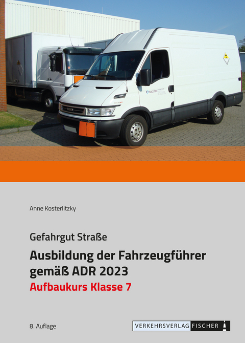 Ausbildung der Fahrzeugführer gemäß ADR 2023 - Aufbaukurs Klasse 7 - Anne Kosterlitzky (vormals Reimann)