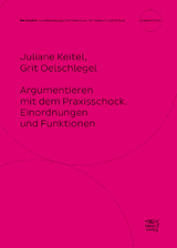 Argumentieren mit dem Praxisschock. - Juliane Keitel, Grit Oelschlegel