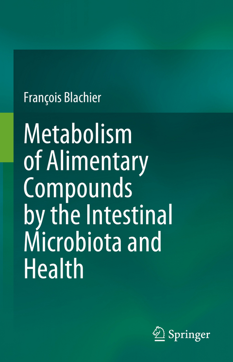 Metabolism of Alimentary Compounds by the Intestinal Microbiota and Health - François Blachier