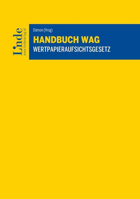 Handbuch WAG | Wertpapieraufsichtsgesetz - Brigitte Botlik, Roland Dämon, Wolfgang Haslinger, Philipp Horvath, Karin Lenhard, Michael Lubenik, Cornelius Necas, Franz Pampel, Claudia Parenti, Robert Pejhovsky, Florian Pekler, Katrin Repic, Ralph Rirsch, Günther Ritzinger, Valerie Ritzinger, Stefanie Ruis, Kerstin Stadler, Boris Steinmair, Maximilian Weiser, Doris Wohlschlägl-Aschberger, Andreas Zahradnik