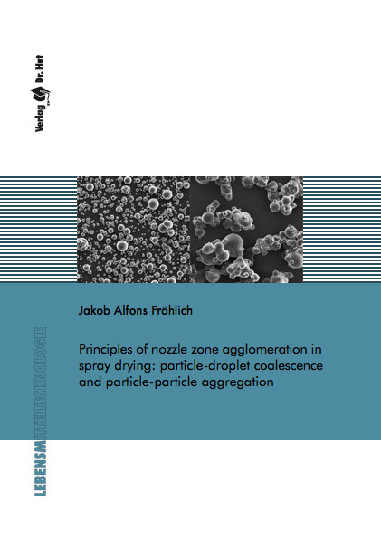 Principles of nozzle zone agglomeration in spray drying: particle-droplet coalescence and particle-particle aggregation - Jakob Alfons Fröhlich